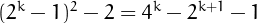 $(2^k-1)^2-2=4^k-2^{k+1}-1$