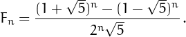 \[F_n = \frac{(1+\sqrt{5})^n-(1-\sqrt{5})^n}{2^n\sqrt{5}}\,.\]