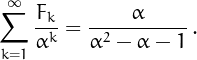 \[\sum_{k=1}^{\infty} \frac{F_k}{\alpha^k} = \frac{\alpha}{\alpha^2-\alpha-1}\,.\]