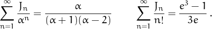 \[
\sum_{n=1}^{\infty}\frac{J_n}{\alpha^n}=\frac{\alpha}{(\alpha+1)(\alpha-2)}\,\quad\quad
\sum_{n=1}^{\infty}\frac{J_n}{n!} = \frac{e^3-1}{3e}\,.\]