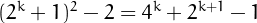 $(2^k+1)^2-2=4^k+2^{k+1}-1$