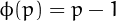 $\phi(p)=p-1$