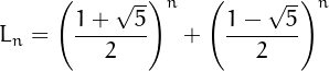 \[L_n =\left(\frac{1+\sqrt{5}}{2}\right)^n+\left(\frac{1-\sqrt{5}}{2}\right)^n\]