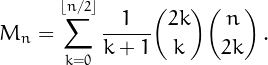 \[
M_n = \sum_{k=0}^{\lfloor n/2\rfloor}\frac{1}{k+1}{{2k}\choose k}{n\choose{2k}}\,.\]