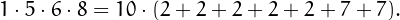 \[1\cdot5\cdot6\cdot8 = 10\cdot(2+2+2+2+2+7+7).\]