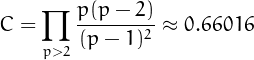 \[
C =\prod_{p>2}\frac{p(p-2)}{(p-1)^2}\approx 0.66016
\]