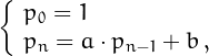 \[
\left\{\begin{array}{l}
p_0 = 1\\
p_n = a\cdot p_{n-1}+b\,,
\end{array}\right.
\]