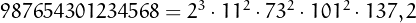 $987654301234568=2^3\cdot11^2\cdot73^2\cdot101^2\cdot{137, 2}$