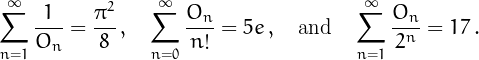 \[\sum_{n=1}^{\infty}\frac{1}{O_n}=\frac{\pi^2}{8}\,,\quad
\sum_{n=0}^{\infty}\frac{O_n}{n!}=5e\,,
\quad\mbox{and}\quad\sum_{n=1}^{\infty}\frac{O_n}{2^n}=17\,.
\]
