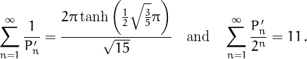 \[\sum_{n=1}^{\infty}\frac{1}{P'_n}=
\frac{2 \pi  \tanh
   \left(\frac{1}{2}
   \sqrt{\frac{3}{5}} \pi
   \right)}{\sqrt{15}}\quad\mbox{and}\quad\sum_{n=1}^{\infty}\frac{P'_n}{2^n}=11\,.
\]