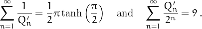 \[\sum_{n=1}^{\infty}\frac{1}{Q'_n}=
\frac{1}{2}\pi\tanh\left(\frac{\pi}{2}\right)\quad\mbox{and}\quad\sum_{n=1}^{\infty}\frac{Q'_n}{2^n}=9\,.
\]