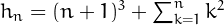 $h_n = (n+1)^3 + \sum_{k=1}^nk^2$