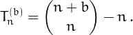 \[
   T^{(b)}_n = {{n+b}\choose{n}}-n\,.
\]