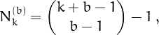 \[
   N^{(b)}_k = {{k+b-1}\choose {b-1}}-1\,,
\]