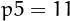 $p{5}=11$