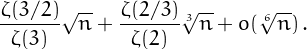 \[
\frac{\zeta(3/2)}{\zeta(3)}\sqrt{n}+\frac{\zeta(2/3)}{\zeta(2)}\sqrt[3]{n}+o(\sqrt[6]{n})\,.
\]