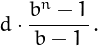 \[
d \cdot \frac{b^n-1}{b-1}\,.
\]