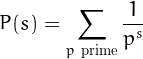 \[
  P(s)=\sum_{p\mathrm{\ prime}}\frac{1}{p^s}
\]
