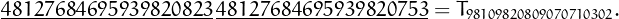 \[
\underline{48127684695939820823}\,\underline{48127684695939820753}=T_{98109820809070710302}.
\]